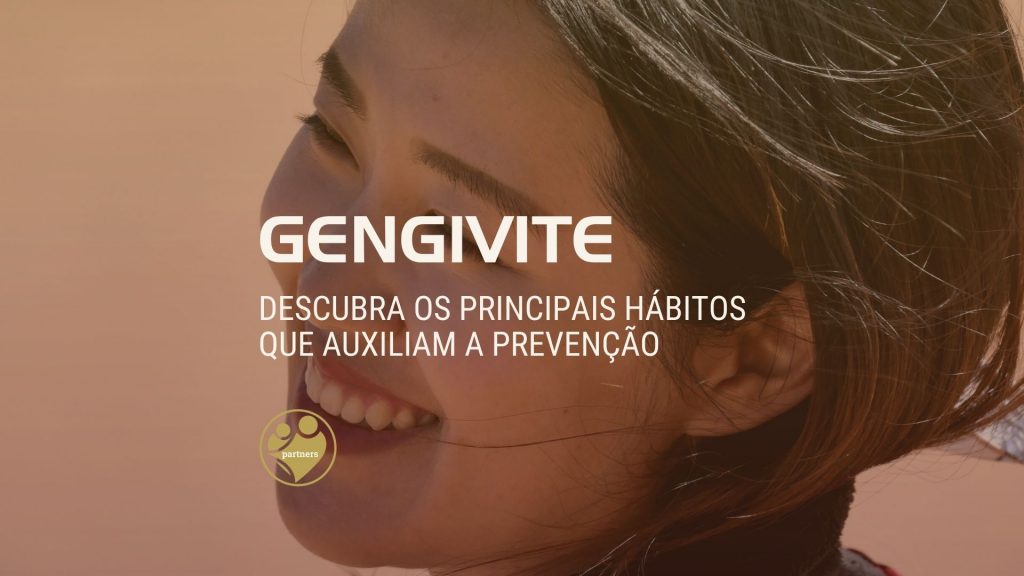 Descubra os principais hábitos que auxiliam a prevenção da gengivite