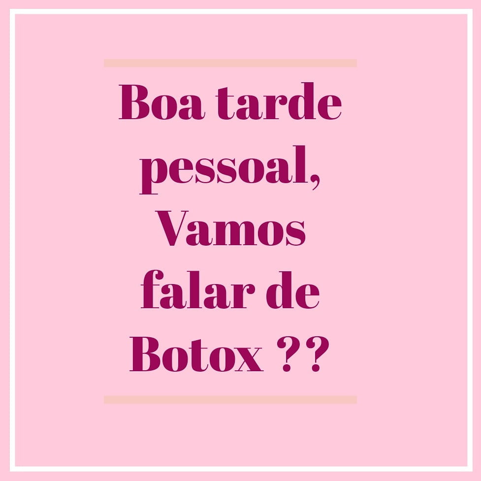 Vamos falar de BOTOX?