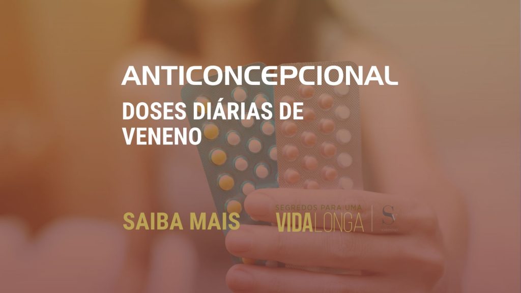 Dr Victor Sorrentino | Anticoncepcional – Doses diárias de veneno.