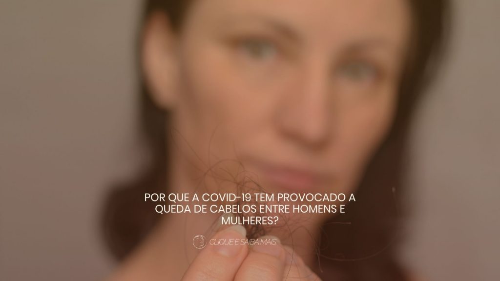 Por que a Covid-19 tem provocado a queda de cabelos entre homens e mulheres?