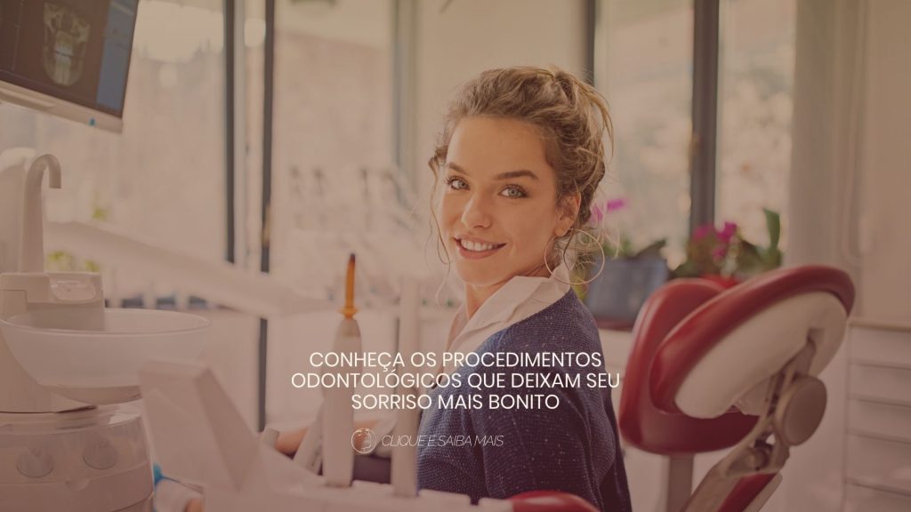 Conheça os procedimentos odontológicos que deixam seu sorriso mais bonito