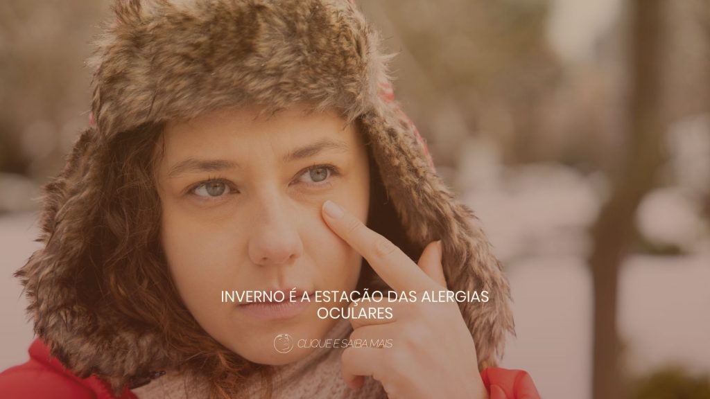 Inverno é a estação das Alergias Oculares