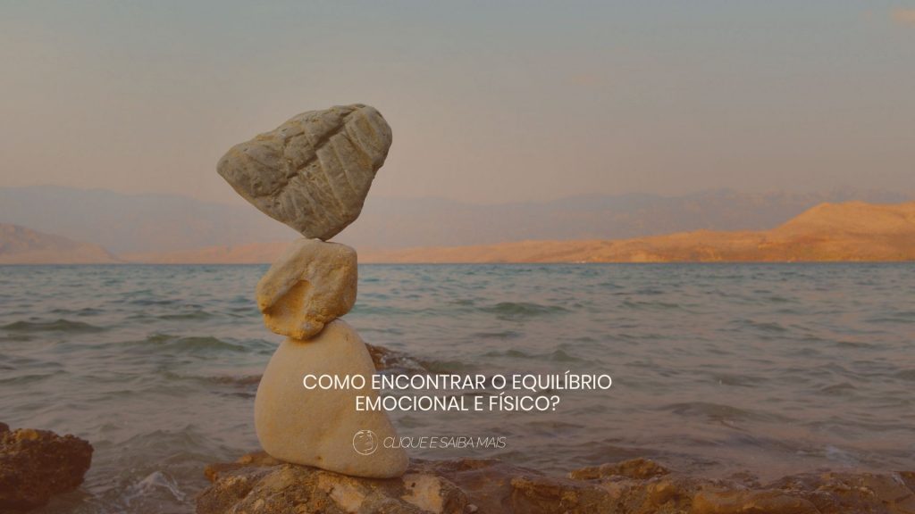 Como encontrar o equilíbrio emocional e físico?