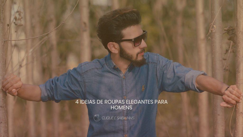 4 ideias de roupas elegantes para homens