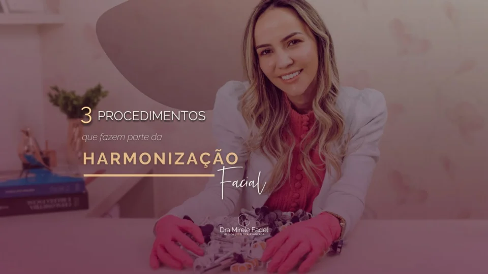 Vídeo: 3 procedimentos que fazem parte da Harmonização Facial